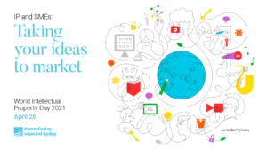 World Intellectual Property Day – April 26, 2021; IP & SMEs: Taking your ideas to market